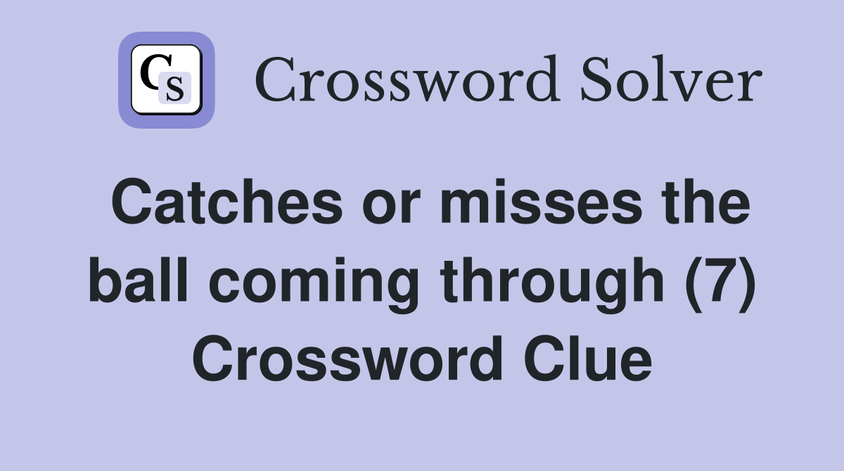 Catches or misses the ball coming through (7) Crossword Clue Answers